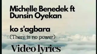 Michelle Benedek ft Dunsin Oyekan  &ndash; Ko S&rsquo;agbara( Vidoe lyrics)