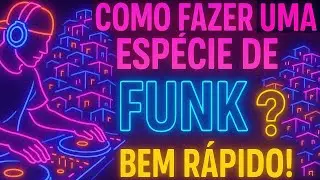 Como fazer um funk (se é que o é) de forma rápida: composição, letra, sons, gravação, produção, etc