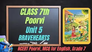 Class 7 English Poorvi Unit 5 | Bravehearts | Full Chapter Explanation