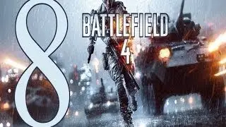 Battlefield 4 Прохождение Часть 8 Gameplay Let's play battlefield 4 walkthrough PC No Commentary