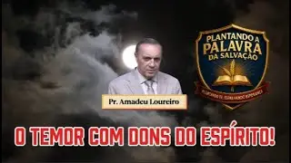 O Temor Com Dons Do Esp&iacute;rito! Pr. Amadeu Loureiro