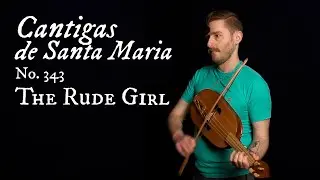 Cantigas de Santa Maria No. 343 &ndash; The Rude Girl