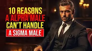 10 Reasons Why Alpha Males Can&rsquo;t Handle Sigma Males