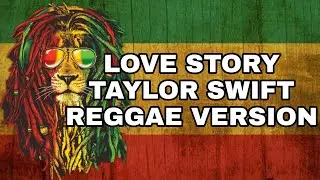 LOVE STORY - TAYLOR SWIFT REGGAE VERSION