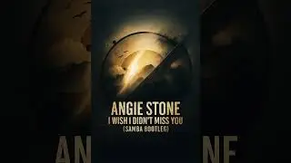 ANGIE STONE - WISH I DIDN'T MISS YOU (SAMBA BOOTLEG) 3 STEP