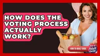 How Does The Voting Process Actually Work? - How To Adult Guide
