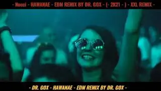 - Nucci - HAWANAE - EDM REMIX BY DR. GOX - (- 2K21 - ) - XXL REMIX -