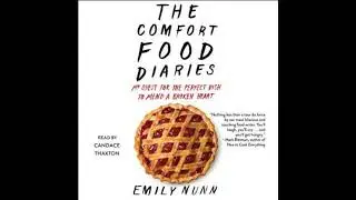 Comfort Food Diaries: My Quest for the Perfect Dish to Mend a Broken Heart - Emily Nunn