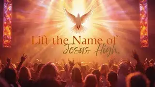 Lift the Name of Jesus High