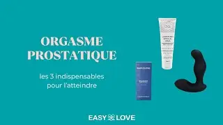 Les 3 produits indispensables pour atteindre l'orgasme prostatique 💥