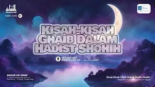 (24) 𝐊𝐢𝐬𝐚𝐡 𝐊𝐢𝐬𝐚𝐡 𝐆𝐡𝐚𝐢𝐛 𝐃𝐚𝐥𝐚𝐦 𝐇𝐚𝐝𝐢𝐭𝐬 𝐒𝐡𝐚𝐡𝐢𝐡 ~ Ustadz Aep Saepullah, Lc (Kajian Audio)