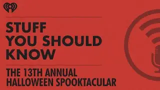 The 13th Annual Halloween Spooktacular! | STUFF YOU SHOULD KNOW