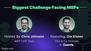 Biggest Challenge Facing MSPs | MSP 1337 Podcast