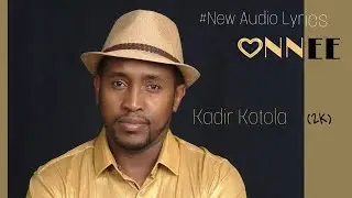 Kadir Kotola:2019*ONNEE
New Oromo Music