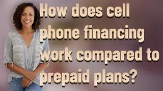 How does cell phone financing work compared to prepaid plans?