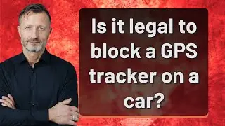 Is it legal to block a GPS tracker on a car?