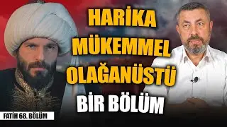 FETİHLER SULTANI 67. BÖLÜM İNCELEMESİ | HER YENİ BÖLÜMDE DAHA DA İYİ OLUYOR
