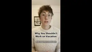 Why Shouldn't Work on Vacation