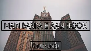 Main Banda e Aasi Hoon | Slowed & Reverb | Striver Muslim | Beautiful kalaam