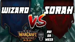 WARCRAFT 3 REFORGED: LagWizard (Humanos) vs. Sorah (Orcs) | REI DA MESA #12