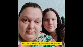 Help for a Ukrainian family from Bakhmut!
