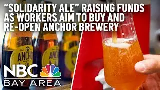 'Solidarity Ale' supports Anchor Brewing workers' bid to buy and re-open historic S.F. brewery
