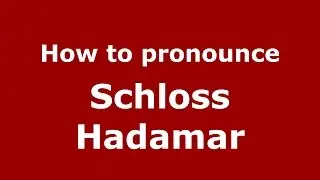 How to pronounce Schloss Hadamar (Germany/German) - PronounceNames.com