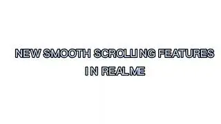 New smooth scrolling features in realme