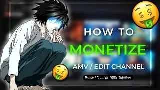 How to Monetize your [ AMV / EDIT ] Channel | | Full Process Explained With Proof 💯