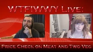 WTFIWWY Live - Price Check on Meat and Two Veg - 6/27/16