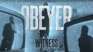 OBEYER - Witness (Official Music Video)