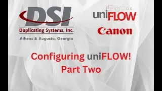 How to configure uniFLOW with DSI, Part Two.