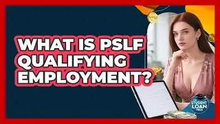 What Is PSLF Qualifying Employment? - The Student Loan Pros