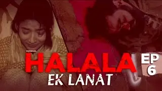 Halala Ek Laanat Episode 06: Love, Lust & The Misinterpretation of Halala