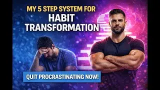 My 5 Step System for Habit Transformation Quit Procrastinating NOW!