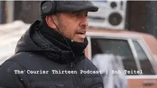 WORKING WITH ROBERT DE NIRO | The Courier Thirteen Podcast | Episode 19 - Bob Teitel