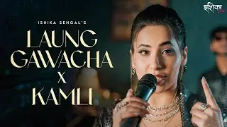 Laung Gawacha X Kamli | Ishika Livee