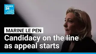 Marine Le Pen plays last card for presidential candidacy as appeal starts &bull; FRANCE 24 English