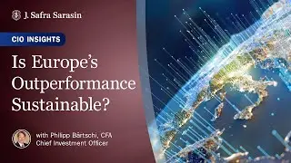J. Safra Sarasin | CIO Insights | Is Europe&rsquo;s Outperformance Sustainable?