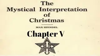 Chapter 5: The Mystical Interpretation of Christmas by Max Heindel