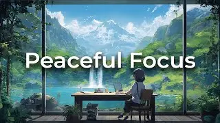Find Your Peace | Chillstep Mix for Focused Study & Relaxed Work