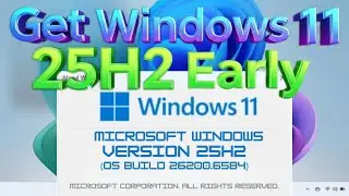 Get Windows 11 25H2 Early - How to Get and Install Windows 11 25H2 Now