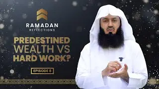 Predestined Wealth VS Hard Work? | Mufti Menk - Ramadan Reflections - Ep8