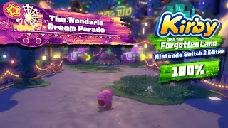 Kirby and the Forgotten Land - Switch 2 Edition 100% Walkthrough &ndash; The Wondaria Dream Parade