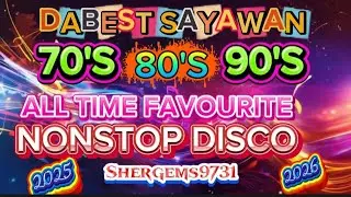  DISCO REMIX 70'S 80'S 90'S DABEST SAYAWAN ALL TIME FAVORITE CHACHA DISCO NONSTOP REMIX 2025-2026