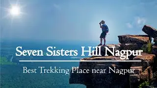Seven Sisters Hills Nagpur | Best trekking places near Nagpur and Chimur Maharashtra | Kavi Vlogs