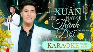 KARAOKE | Xuân Này Sẽ Thành Đôi | Hoàng Ngọc Sơn - Tone Nam 