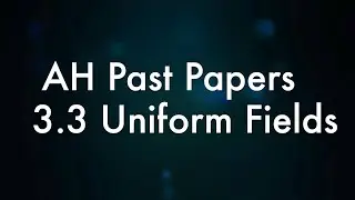 AH Physics Past Papers 3.3 Uniform Fields