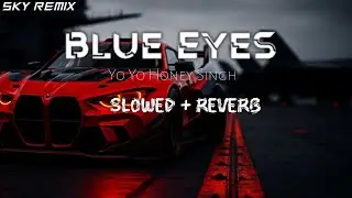 Blue Eye Lofi Song | Blue Eye slowed Reverb | Yo Yo Honey Singh lofi song | Lofi Song sky remix 