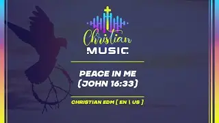 &dagger; 🇺🇸 Peace in Me (John 16:33) [EN/US] Christian Music is EDM Worship